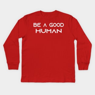 be a good human Kids Long Sleeve T-Shirt